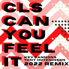 CLS - CAN YOU FEEL IT - KEV CANNON & TONY HUTCHINSON 2022 REMIX