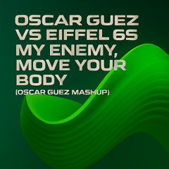 Oscar Guez Vs Eiffel 65 - My Enemy, Move Your Body (Oscar Guez Mashup)