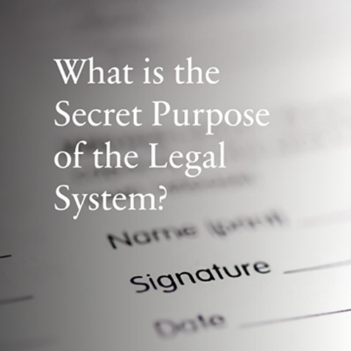 What is the Secret Purpose of the Legal System?