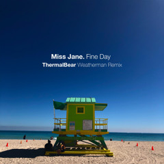 FREE DOWNLOAD: Miss Jane - Fine Day {ThermalBear Weatherman Remix}