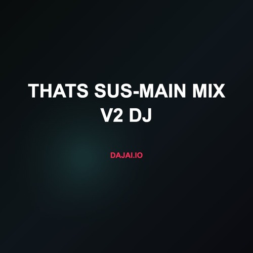 Thats Sus-Main Mix V2 DJ