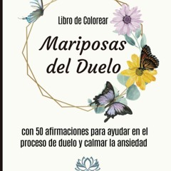 {READ/DOWNLOAD} ❤ Mariposas del Duelo: Libro de Colorear con 50 Afirmaciones para ayudar en el pro