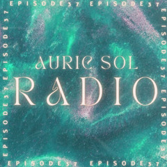 AURIC SOL RADIO EP. 37