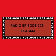 Circoloco Radio 225 - fka.m4a