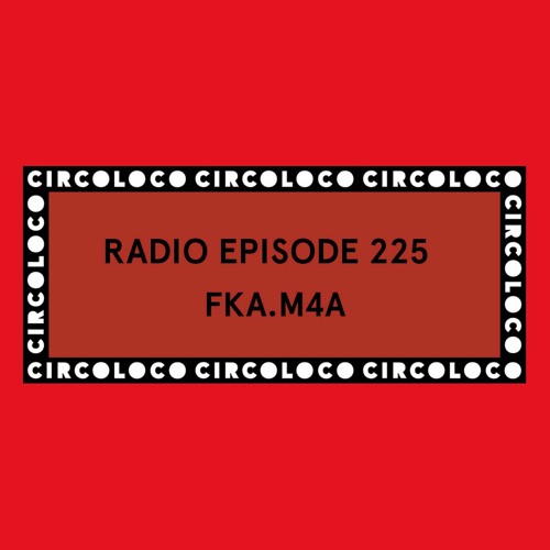 Circoloco Radio 225 - fka.m4a