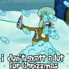 I dont gyatt a lot for rizzmas (The stuff extended version)