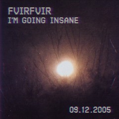 FVIRFVIR - Im Going Insane
