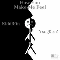 KiddR0n - How You Make Me Feel (W/ Yxng£reZ, Vict Molina) (Prod. CapsCtrl)
