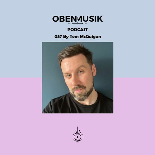 Obenmusik Podcast 057 By Tom McGuigan