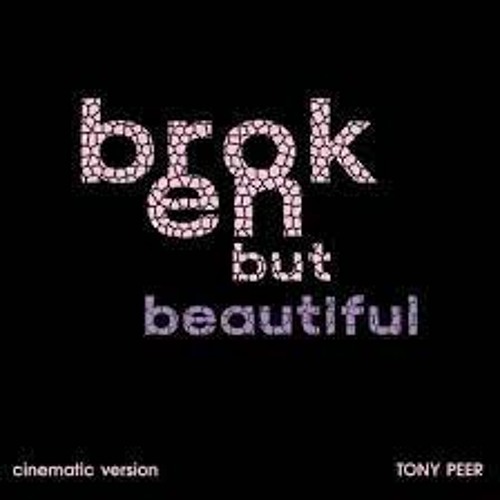 Broken But Beautiful (Cinematic Version) by Tony Peer