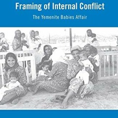 Get [PDF EBOOK EPUB KINDLE] Israeli Media and the Framing of Internal Conflict: The Yemenite Babies