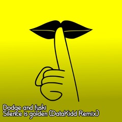Dodge and Fuski - Silence Is Golden (DataKidd Remix)