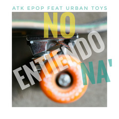 No Entiendo Ná (feat. Urban Toys)
