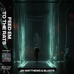 Jay Matthews & BLXSTR - Feed Em To The Rats
