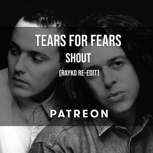 Tears For Fears - Shout (Rayko Tiger Soul Re - Edit)
