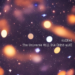 The Universe will DIE (BB58 miX)