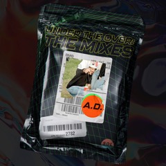 Under the Over: The Mixes Delivered by A.D.