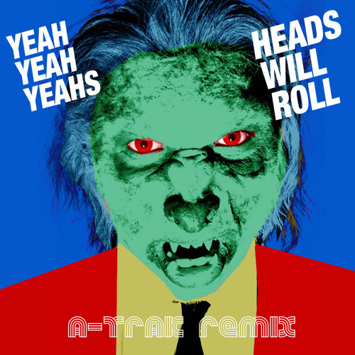 Heads Will Roll (A-Trak Remix Radio Edit)