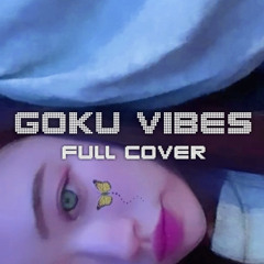 【Full ver.】GOKU VIBES - Babymaru Cover [Tohji ElleTeresa UNEDUCATED KID Futuristic Swaver]