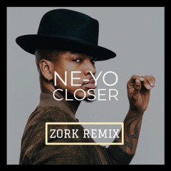 Ne-Yo - Closer (ZORK Remix)