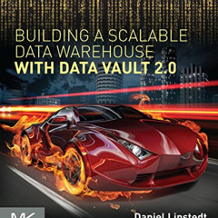 [Get] EBOOK 🖊️ Building a Scalable Data Warehouse with Data Vault 2.0 by  Daniel Lin