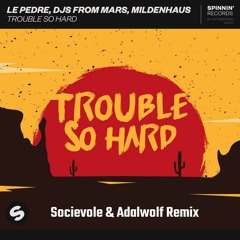 Le Pedre, DJs From Mars & Mildenhaus - Trouble So Hard (Socievole & Adalwolf Remix)