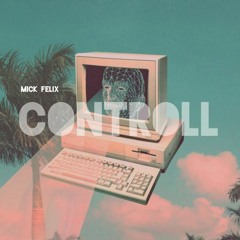 MICK FELIX - CONTROLL ( Extended ) FREE DOWNLOAD !