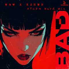 W&W & KSHMR - Bad (ATo84 Hard Mix)