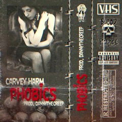 Carvey Harm - Phobics (Prod. DannyTheCreep)
