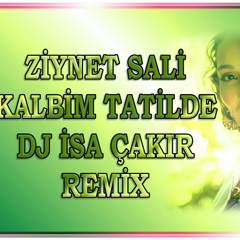 Ziynet Sali - Kalbim Tatilde - Remix DJ İsa ÇAKIR 2020
