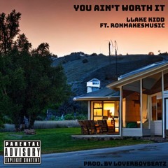 You Ain't Worth It (ft. Ronmakesmusic_)