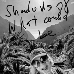 Shadows of What Could Be