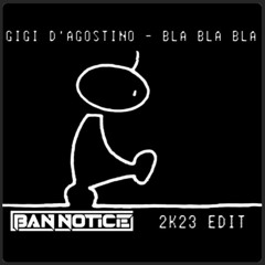 GIGI D'AGOSTINO - BLA BLA BLA (BAN NOTICE 2K23 EDIT) [FREE DOWNLOAD]