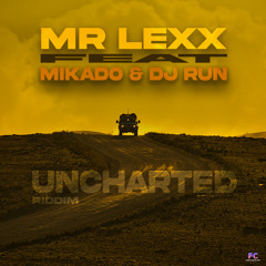 MR LEXX Ft MIKADO & DJ RUN - UNCHARTED RIDDIM