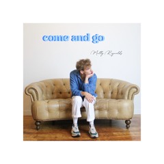 come and go