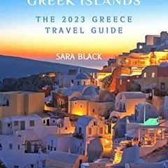 [Get] PDF EBOOK EPUB KINDLE GREECE AND THE GREEK ISLANDS: The 2023 Greece Travel Guid