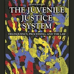 [Download] EPUB 📜 The Juvenile Justice System: Delinquency, Processing, and the Law