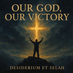 Our God, our victory | Desiderium et Selah | Hallelujah