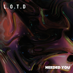 needed you