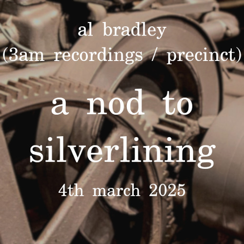 Al Bradley (3am Recordings + Precinct) - A Nod to Silverlining - 4th March 2025
