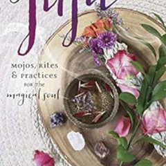 [Download] EBOOK 💕 Good Juju: Mojos, Rites & Practices for the Magical Soul by Najah
