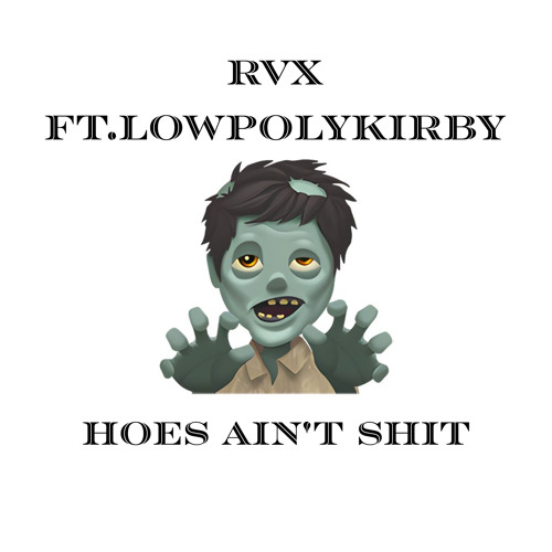 Hoe ain’t shit ft.lowpolykirby