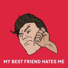 My Best Friend Hates Me