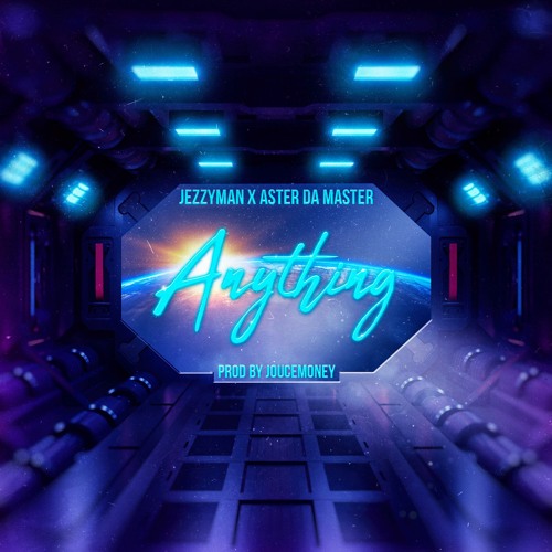 Anything (Ft. Aster Da Master) (Prod. by JouceMoney)