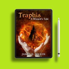 Traphis: A Wizard's Tale by James D. Maxon. Zero Expense [PDF]