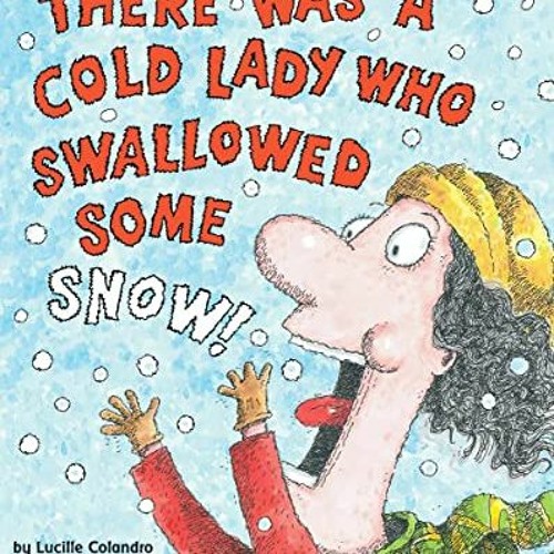 [Get] EBOOK EPUB KINDLE PDF There Was a Cold Lady Who Swallowed Some Snow! by  Lucille Colandro &  J