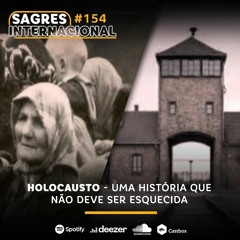 Sagres Internacional #154 | Holocausto: uma história que não deve ser esquecida