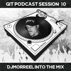 GIT Podcast Session 10 # DjMorreel Into The Mix