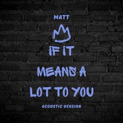 If It Means A Lot To You (Acoustic Version)