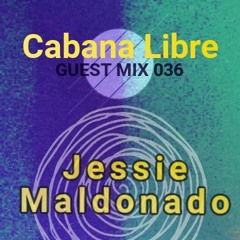 Jessi Maldonado - Cabana Libre Guest Mix 036